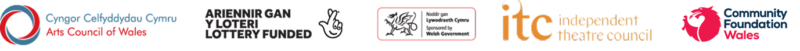 Funding logos - Arts Council of Wales / National Lottery / Welsh government / Independent theatre Council / Commuity Foundation Wales
